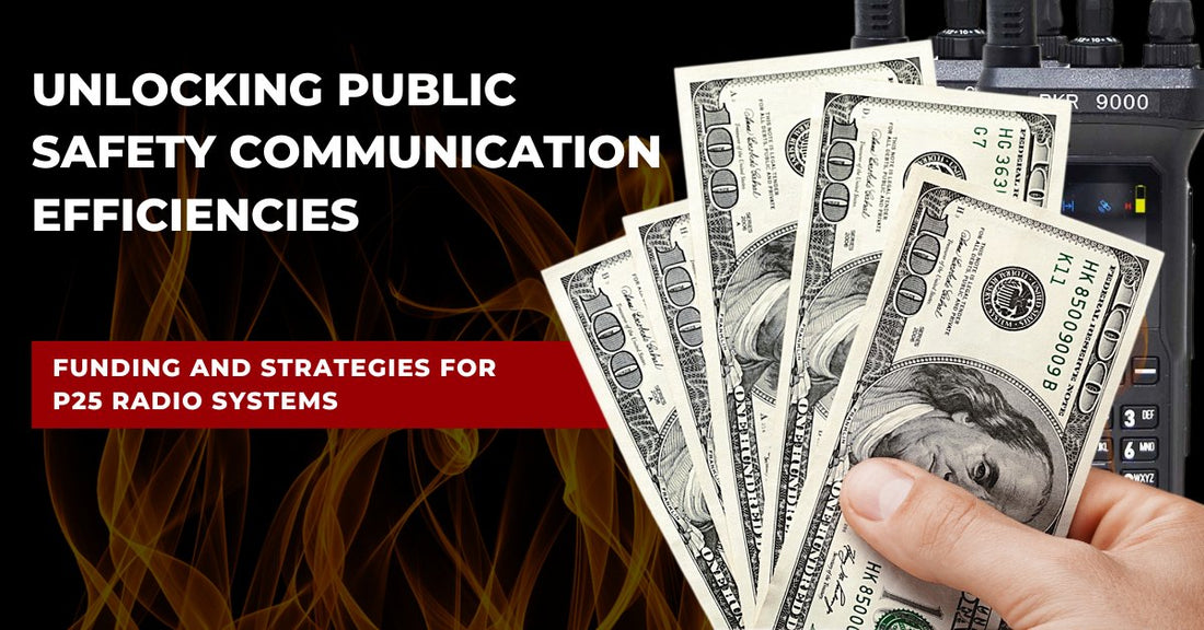 Unlocking Public Safety Communication Efficiencies: Funding and Strategies for P25 Radio Systems - 49er Communications